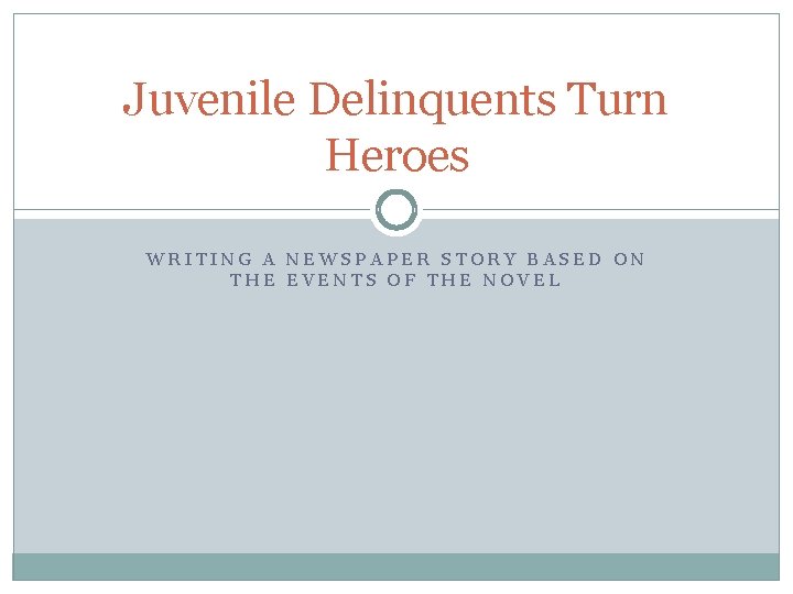Juvenile Delinquents Turn Heroes WRITING A NEWSPAPER STORY BASED ON THE EVENTS OF THE