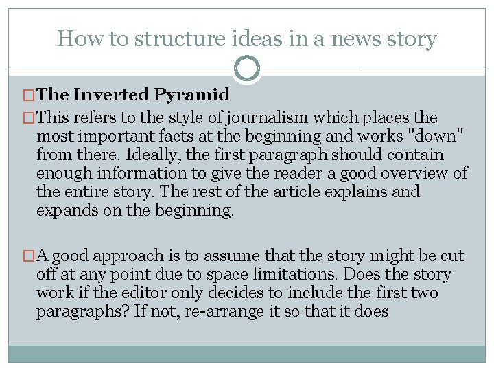 How to structure ideas in a news story �The Inverted Pyramid �This refers to