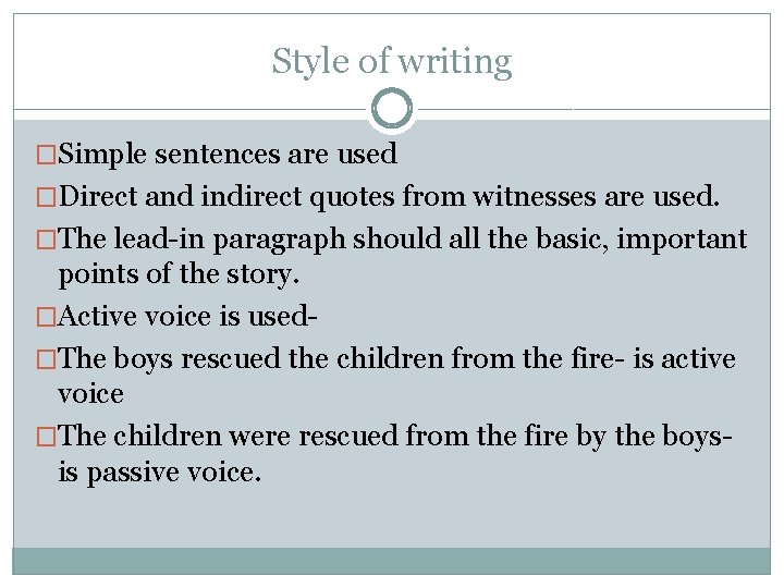 Style of writing �Simple sentences are used �Direct and indirect quotes from witnesses are