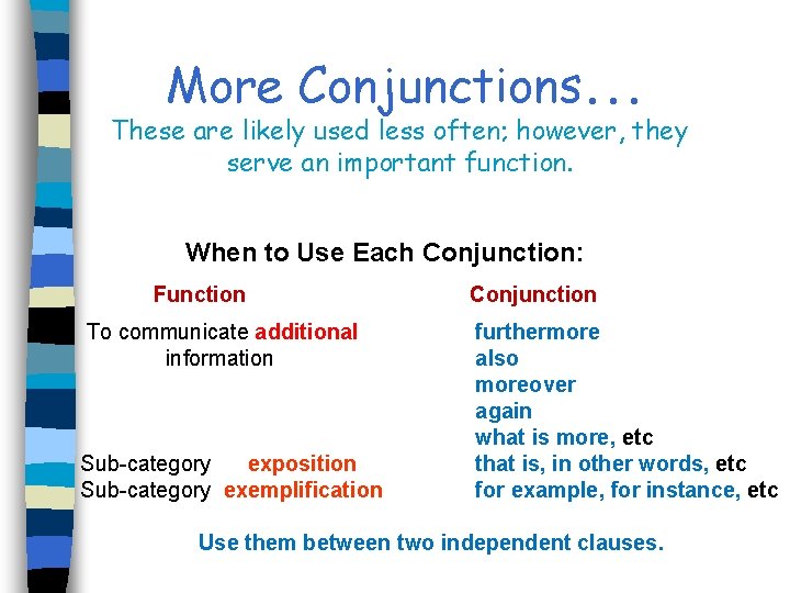 More Conjunctions. . . These are likely used less often; however, they serve an