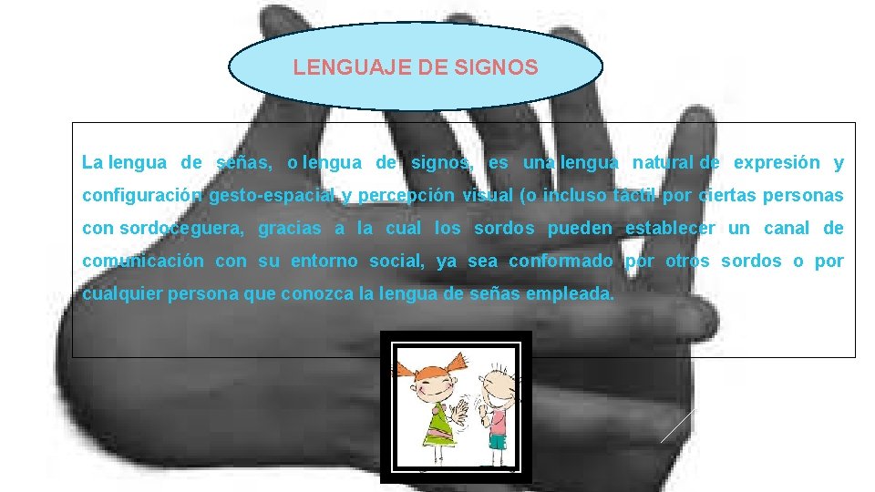 LENGUAJE DE SIGNOS La lengua de señas, o lengua de signos, es una lengua