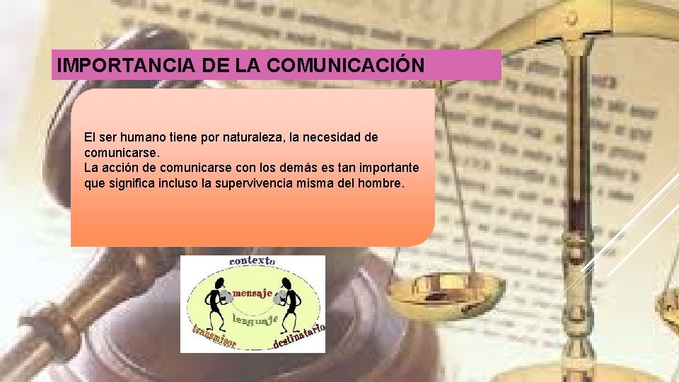 IMPORTANCIA DE LA COMUNICACIÓN El ser humano tiene por naturaleza, la necesidad de comunicarse.