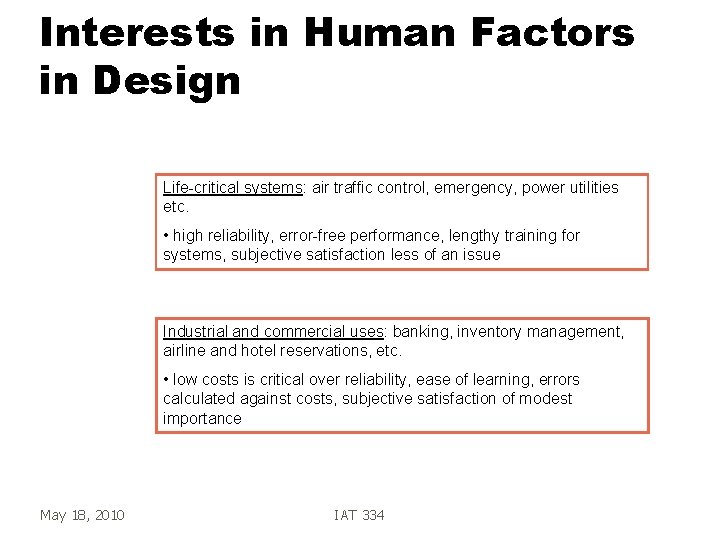 Interests in Human Factors in Design Life-critical systems: air traffic control, emergency, power utilities Interests in Human Factors in Design Life-critical systems: air traffic control, emergency, power utilities