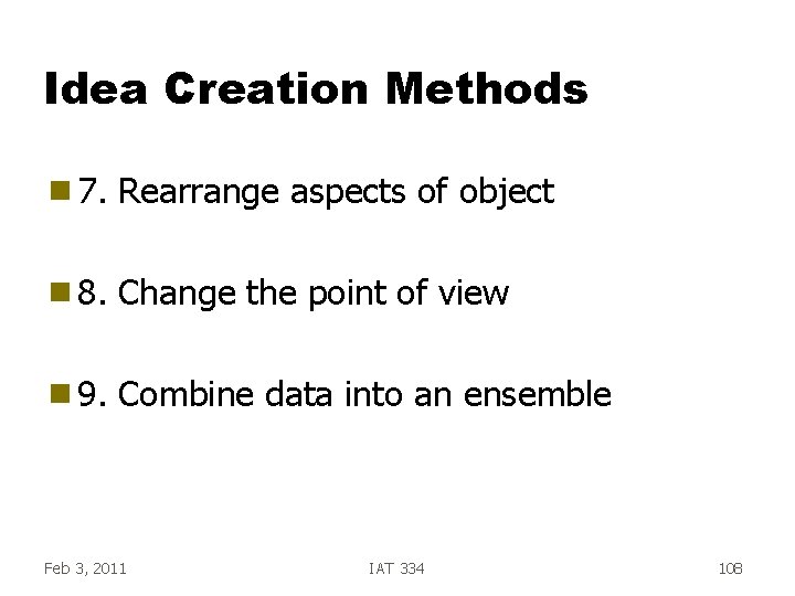 Idea Creation Methods g 7. Rearrange aspects of object g 8. Change the point Idea Creation Methods g 7. Rearrange aspects of object g 8. Change the point