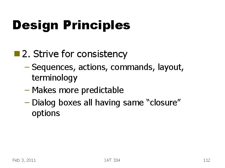 Design Principles g 2. Strive for consistency – Sequences, actions, commands, layout, terminology – Design Principles g 2. Strive for consistency – Sequences, actions, commands, layout, terminology –