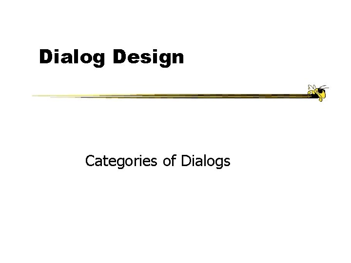 Dialog Design Categories of Dialogs Dialog Design Categories of Dialogs