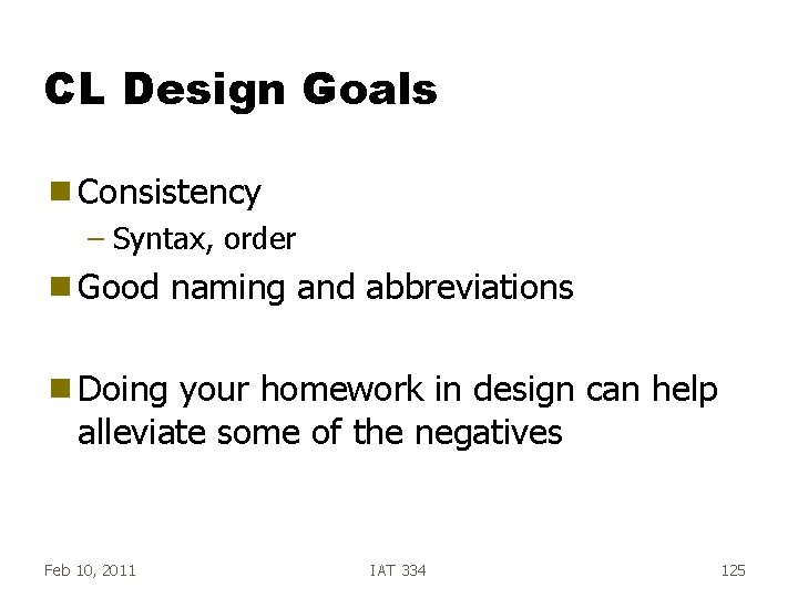 CL Design Goals g Consistency – Syntax, order g Good naming and abbreviations g CL Design Goals g Consistency – Syntax, order g Good naming and abbreviations g