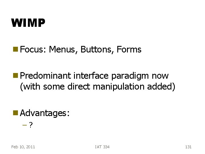 WIMP g Focus: Menus, Buttons, Forms g Predominant interface paradigm now (with some direct WIMP g Focus: Menus, Buttons, Forms g Predominant interface paradigm now (with some direct