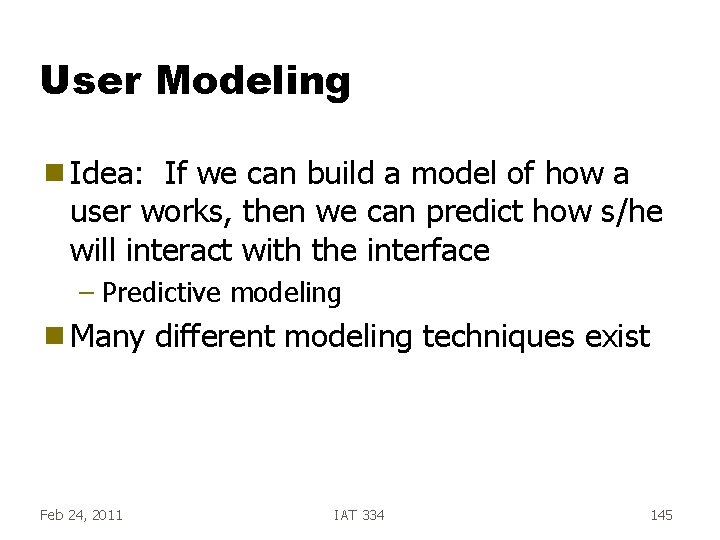 User Modeling g Idea: If we can build a model of how a user User Modeling g Idea: If we can build a model of how a user