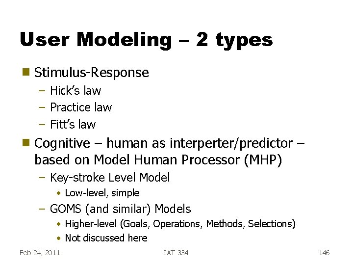 User Modeling – 2 types g Stimulus-Response – Hick’s law – Practice law – User Modeling – 2 types g Stimulus-Response – Hick’s law – Practice law –