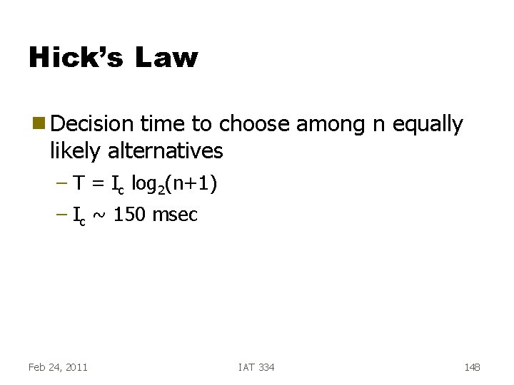 Hick’s Law g Decision time to choose among n equally likely alternatives – T Hick’s Law g Decision time to choose among n equally likely alternatives – T