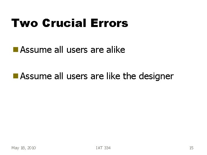 Two Crucial Errors g Assume all users are alike g Assume all users are Two Crucial Errors g Assume all users are alike g Assume all users are