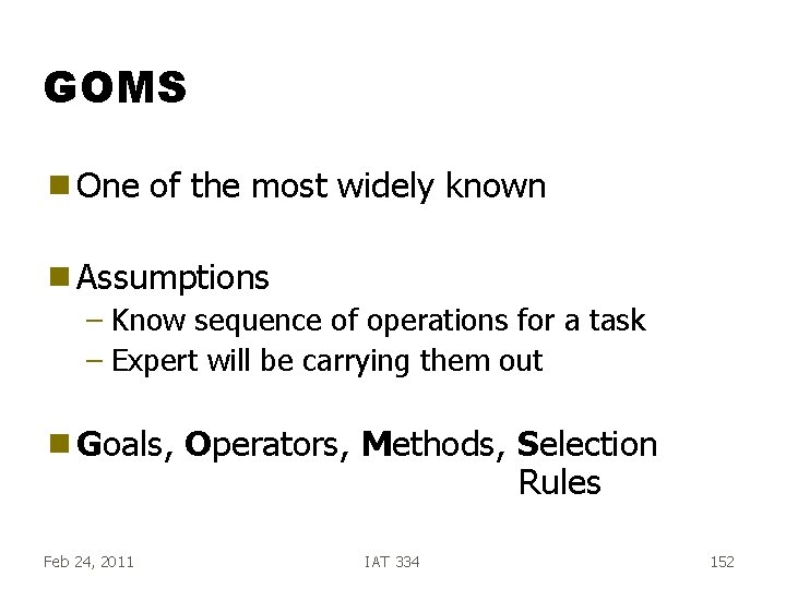 GOMS g One of the most widely known g Assumptions – Know sequence of GOMS g One of the most widely known g Assumptions – Know sequence of
