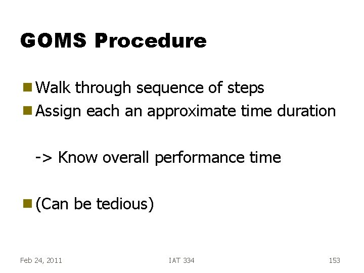 GOMS Procedure g Walk through sequence of steps g Assign each an approximate time GOMS Procedure g Walk through sequence of steps g Assign each an approximate time