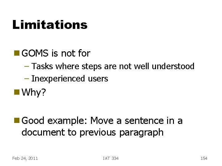 Limitations g GOMS is not for – Tasks where steps are not well understood Limitations g GOMS is not for – Tasks where steps are not well understood
