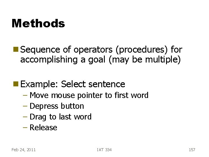 Methods g Sequence of operators (procedures) for accomplishing a goal (may be multiple) g Methods g Sequence of operators (procedures) for accomplishing a goal (may be multiple) g