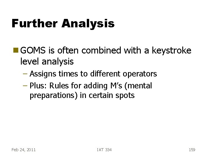 Further Analysis g GOMS is often combined with a keystroke level analysis – Assigns Further Analysis g GOMS is often combined with a keystroke level analysis – Assigns