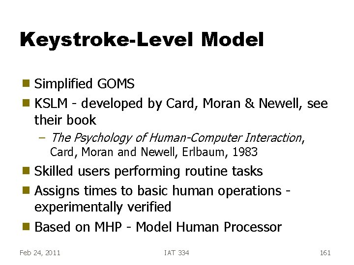 Keystroke-Level Model Simplified GOMS g KSLM - developed by Card, Moran & Newell, see Keystroke-Level Model Simplified GOMS g KSLM - developed by Card, Moran & Newell, see