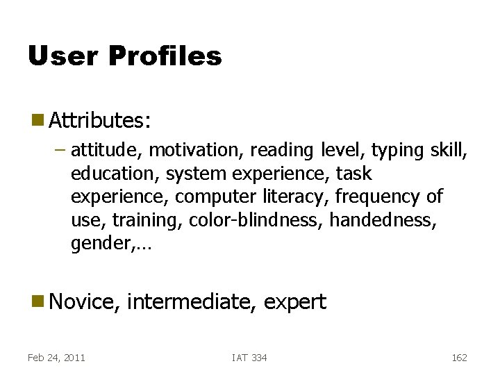 User Profiles g Attributes: – attitude, motivation, reading level, typing skill, education, system experience, User Profiles g Attributes: – attitude, motivation, reading level, typing skill, education, system experience,