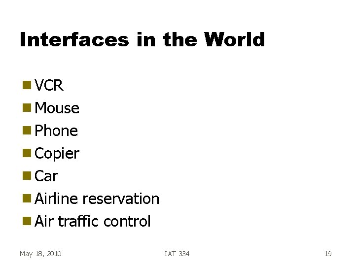 Interfaces in the World g VCR g Mouse g Phone g Copier g Car Interfaces in the World g VCR g Mouse g Phone g Copier g Car