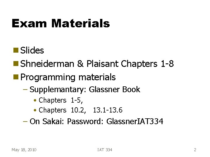 Exam Materials g Slides g Shneiderman & Plaisant Chapters 1 -8 g Programming materials Exam Materials g Slides g Shneiderman & Plaisant Chapters 1 -8 g Programming materials