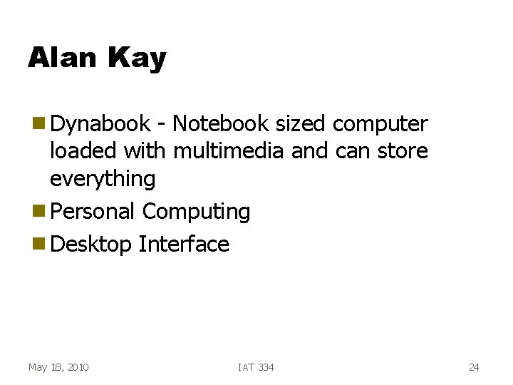 Alan Kay g Dynabook - Notebook sized computer loaded with multimedia and can store Alan Kay g Dynabook - Notebook sized computer loaded with multimedia and can store