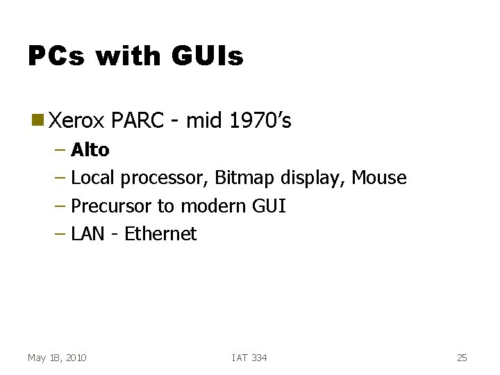 PCs with GUIs g Xerox PARC - mid 1970’s – Alto – Local processor, PCs with GUIs g Xerox PARC - mid 1970’s – Alto – Local processor,