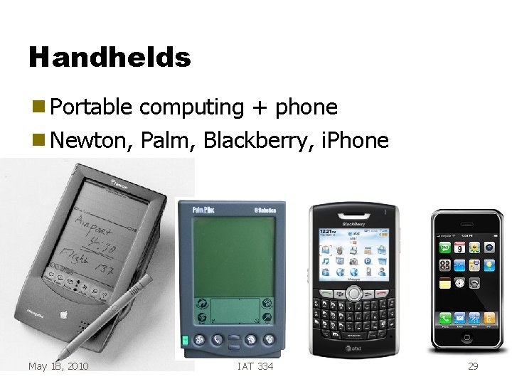 Handhelds g Portable computing + phone g Newton, Palm, Blackberry, i. Phone May 18, Handhelds g Portable computing + phone g Newton, Palm, Blackberry, i. Phone May 18,