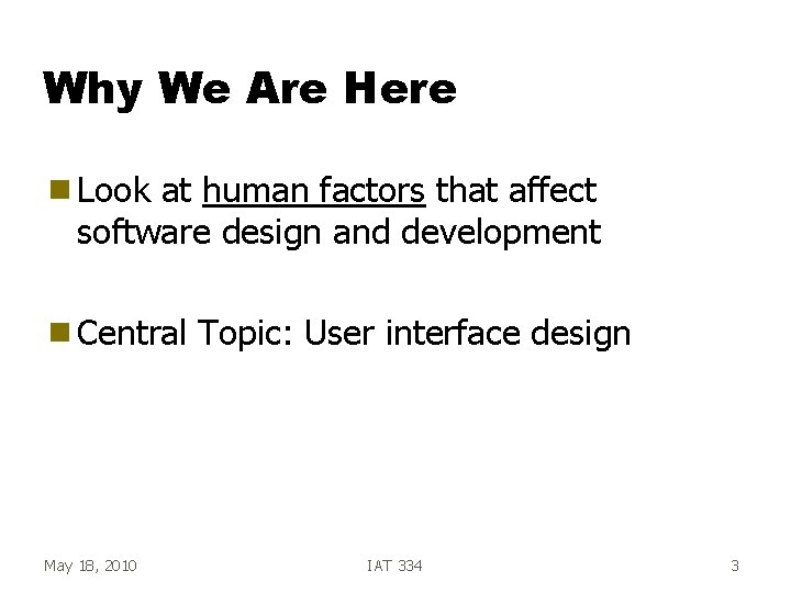 Why We Are Here g Look at human factors that affect software design and Why We Are Here g Look at human factors that affect software design and