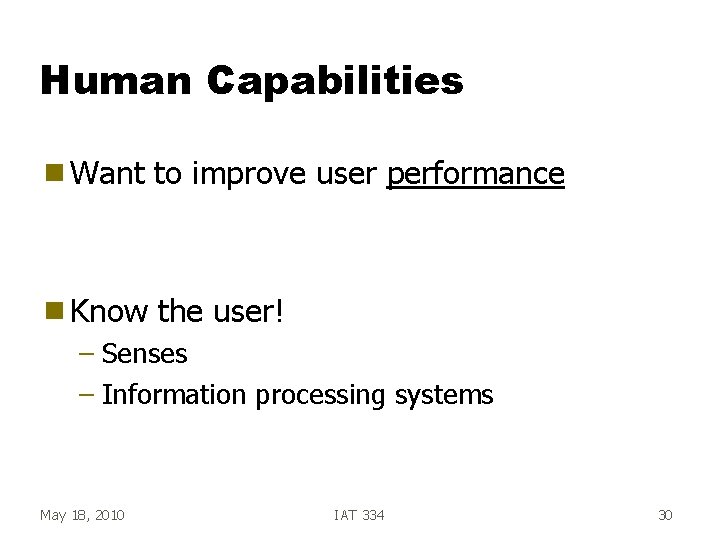 Human Capabilities g Want to improve user performance g Know the user! – Senses Human Capabilities g Want to improve user performance g Know the user! – Senses