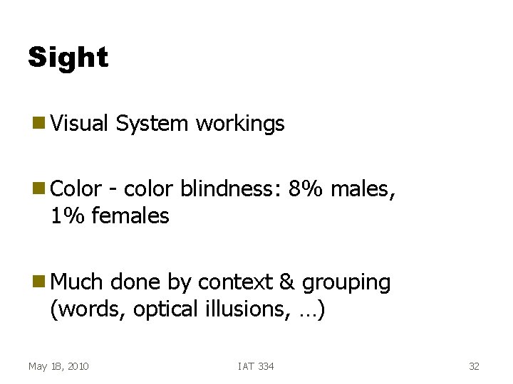 Sight g Visual System workings g Color - color blindness: 8% males, 1% females Sight g Visual System workings g Color - color blindness: 8% males, 1% females