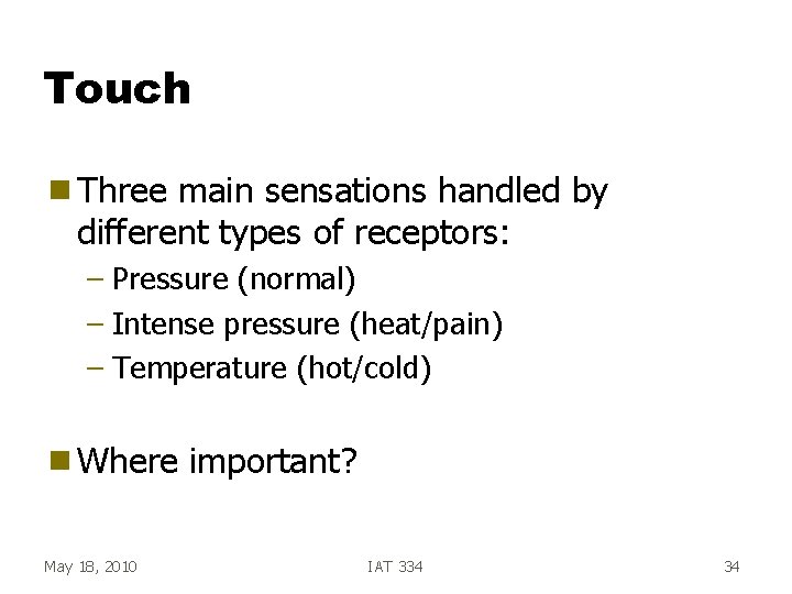 Touch g Three main sensations handled by different types of receptors: – Pressure (normal) Touch g Three main sensations handled by different types of receptors: – Pressure (normal)