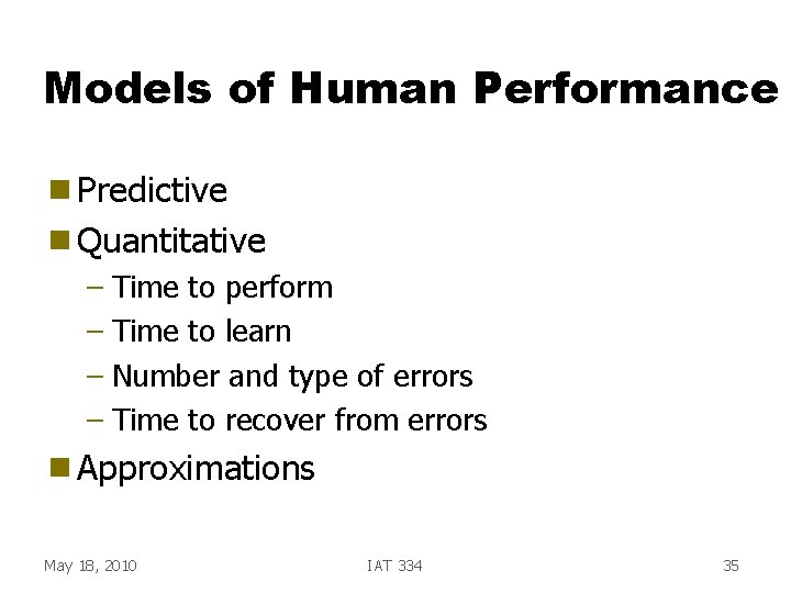 Models of Human Performance g Predictive g Quantitative – Time to perform – Time Models of Human Performance g Predictive g Quantitative – Time to perform – Time