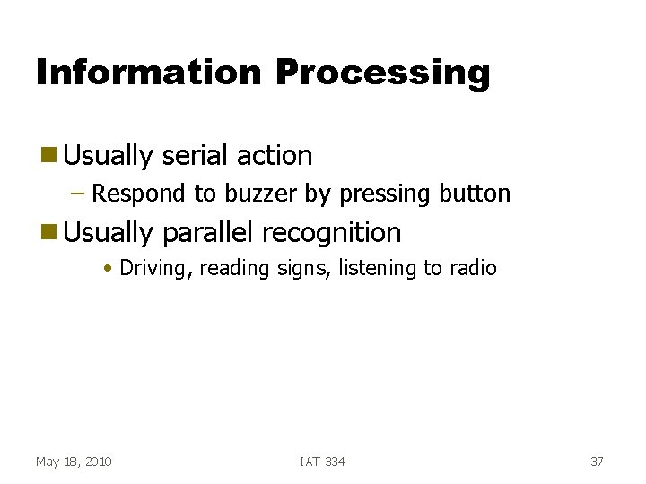 Information Processing g Usually serial action – Respond to buzzer by pressing button g Information Processing g Usually serial action – Respond to buzzer by pressing button g