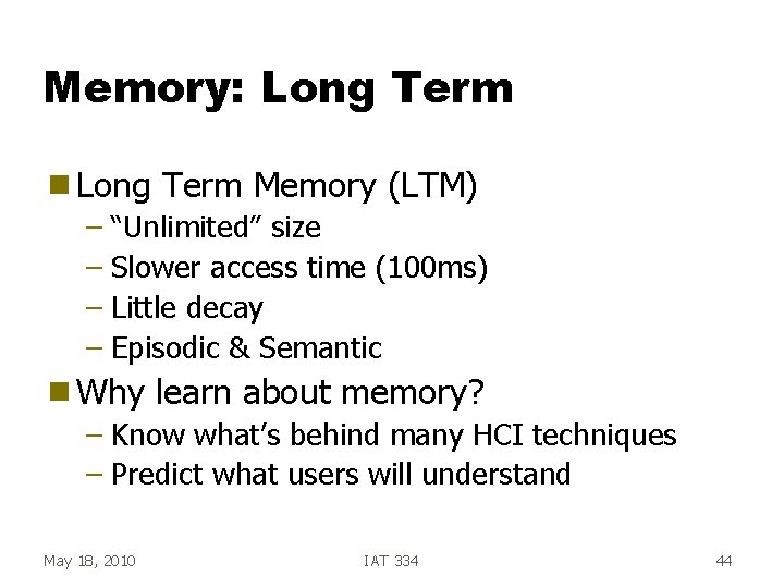 Memory: Long Term g Long Term Memory (LTM) – “Unlimited” size – Slower access Memory: Long Term g Long Term Memory (LTM) – “Unlimited” size – Slower access