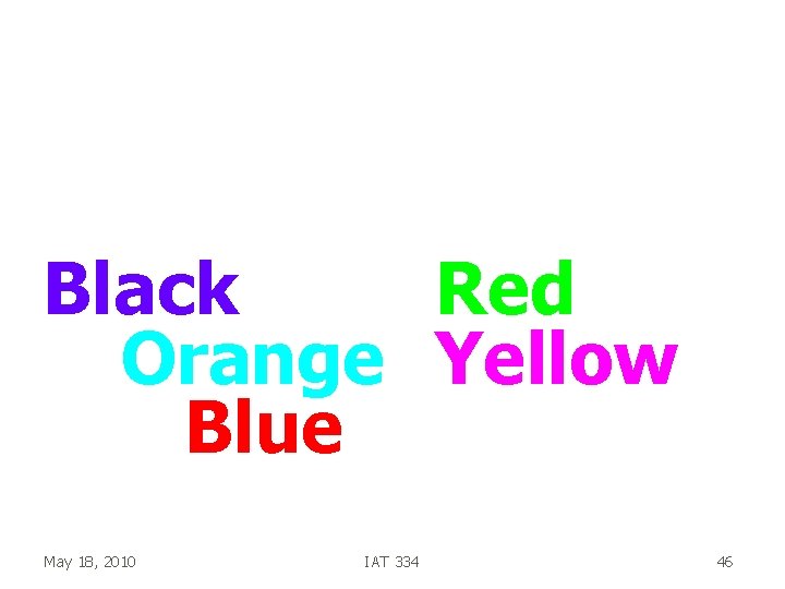 Read the colors of the words Black Red Orange Yellow Blue May 18, 2010 Read the colors of the words Black Red Orange Yellow Blue May 18, 2010