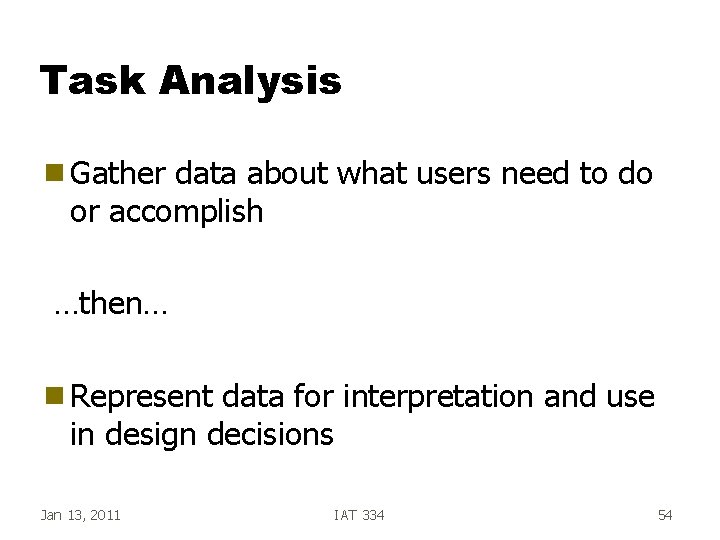 Task Analysis g Gather data about what users need to do or accomplish …then… Task Analysis g Gather data about what users need to do or accomplish …then…