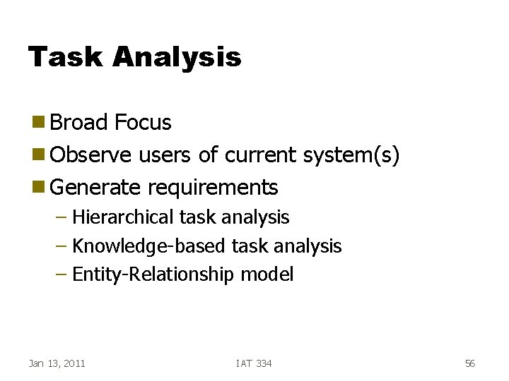 Task Analysis g Broad Focus g Observe users of current system(s) g Generate requirements Task Analysis g Broad Focus g Observe users of current system(s) g Generate requirements