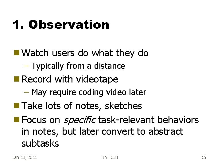 1. Observation g Watch users do what they do – Typically from a distance 1. Observation g Watch users do what they do – Typically from a distance