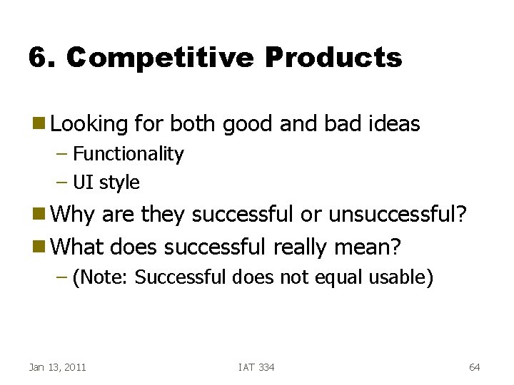 6. Competitive Products g Looking for both good and bad ideas – Functionality – 6. Competitive Products g Looking for both good and bad ideas – Functionality –
