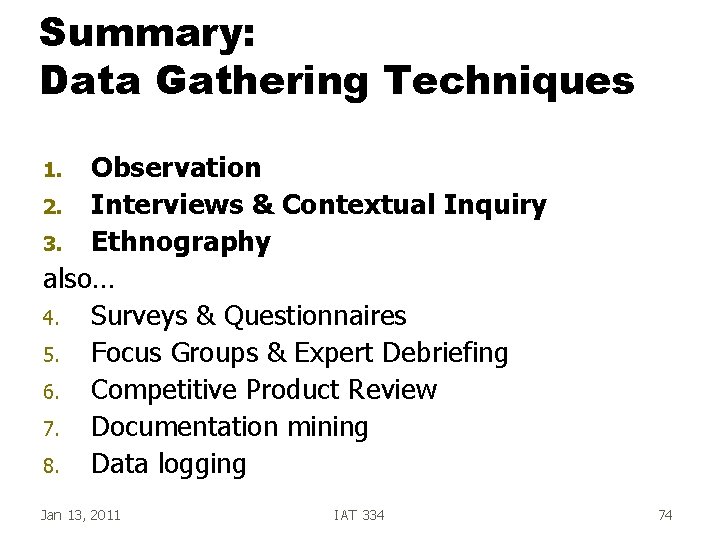 Summary: Data Gathering Techniques Observation 2. Interviews & Contextual Inquiry 3. Ethnography also… 4. Summary: Data Gathering Techniques Observation 2. Interviews & Contextual Inquiry 3. Ethnography also… 4.