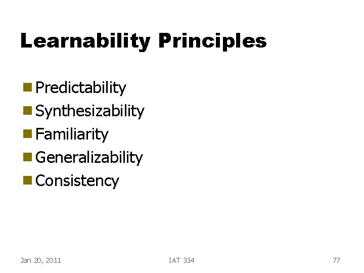 Learnability Principles g Predictability g Synthesizability g Familiarity g Generalizability g Consistency Jan 20, Learnability Principles g Predictability g Synthesizability g Familiarity g Generalizability g Consistency Jan 20,
