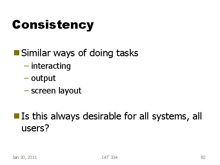 Consistency g Similar ways of doing tasks – interacting – output – screen layout Consistency g Similar ways of doing tasks – interacting – output – screen layout