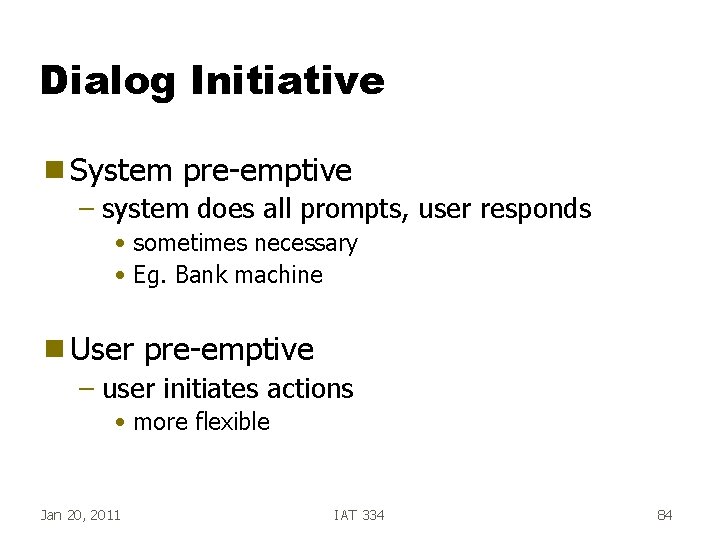 Dialog Initiative g System pre-emptive – system does all prompts, user responds • sometimes Dialog Initiative g System pre-emptive – system does all prompts, user responds • sometimes