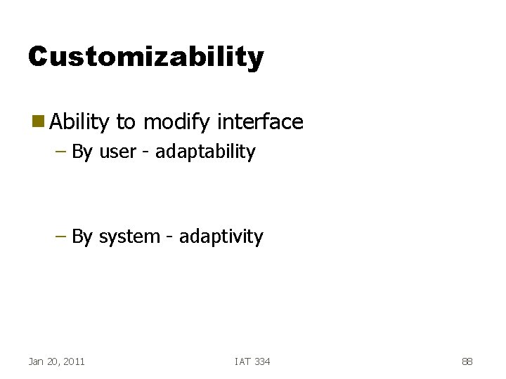 Customizability g Ability to modify interface – By user - adaptability – By system Customizability g Ability to modify interface – By user - adaptability – By system
