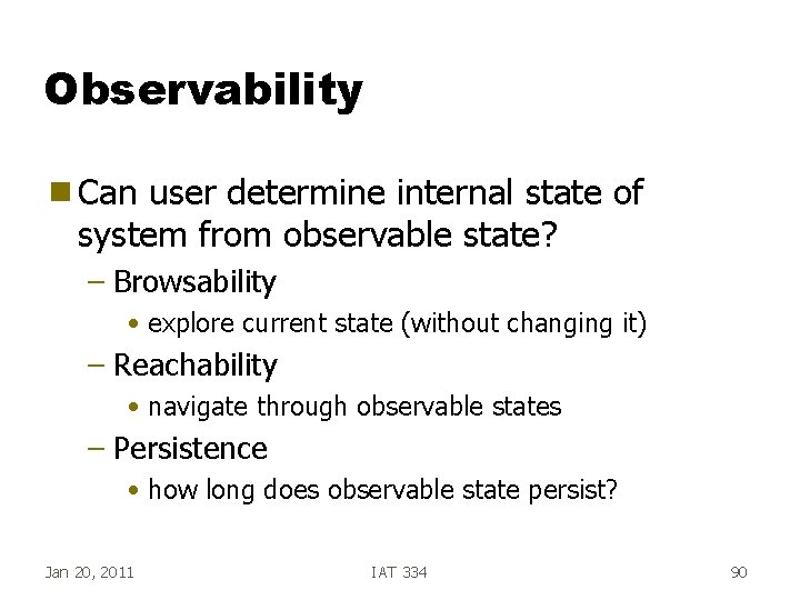 Observability g Can user determine internal state of system from observable state? – Browsability Observability g Can user determine internal state of system from observable state? – Browsability