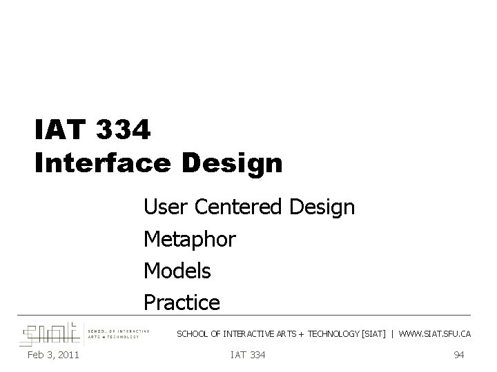 IAT 334 Interface Design User Centered Design Metaphor Models Practice ___________________________________________ SCHOOL OF INTERACTIVE IAT 334 Interface Design User Centered Design Metaphor Models Practice ___________________________________________ SCHOOL OF INTERACTIVE