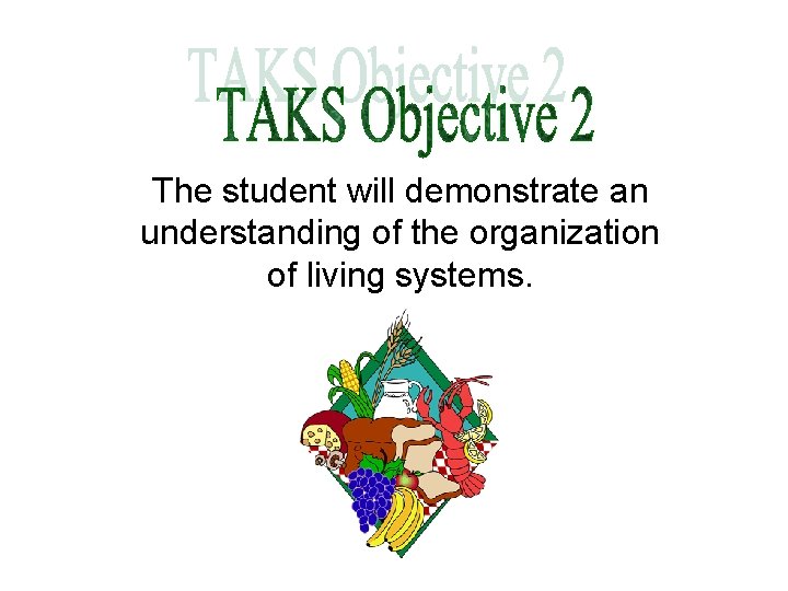 The student will demonstrate an understanding of the organization of living systems. 