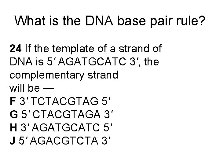 What is the DNA base pair rule? 24 If the template of a strand