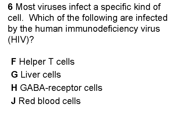 6 Most viruses infect a specific kind of cell. Which of the following are